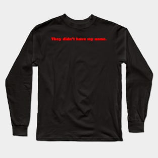 They didn't have my name - Personalized Long Sleeve T-Shirt